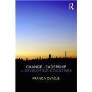 Change Leadership in Developing Countries by Ovadje; Franca, 9780415819220