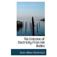 The Emission of Electricity from Hot Bodies by Richardson, Owen Willans, 9780554589220