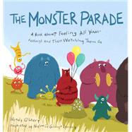 The Monster Parade A Book about Feeling All Your Feelings and Then Watching Them Go by O'Leary, Wendy; Landry, Nomie Gionet, 9781611809220