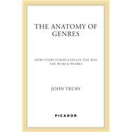 The Anatomy of Genres by John Truby, 9780374539221