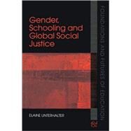 Gender, Schooling and Global Social Justice by Unterhalter; Elaine, 9780415359221