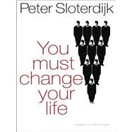 You Must Change Your Life by Sloterdijk, Peter, 9780745649221