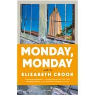 Monday, Monday A Novel by Crook, Elizabeth, 9781250069221