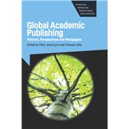 Global Academic Publishing Policies, Perspectives and Pedagogies by Curry, Mary Jane; Lillis, Theresa, 9781783099221