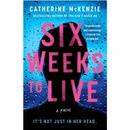 Six Weeks to Live A Novel by McKenzie, Catherine, 9781982159221