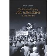 The Chemical Factory  Joh. A. Benckiser in the Nazi Era by Erker, Paul, 9798350969221