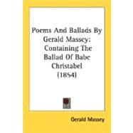 Poems and Ballads by Gerald Massey : Containing the Ballad of Babe Christabel (1854) by Massey, Gerald, 9780548629222