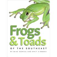 Frogs & Toads of the Southeast by Dorcas, Mike, 9780820329222