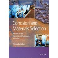 Corrosion and Materials Selection A Guide for the Chemical and Petroleum Industries by Bahadori, Alireza, 9781118869222