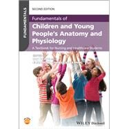 Fundamentals of Children and Young People's Anatomy and Physiology A Textbook for Nursing and Healthcare Students by Peate, Ian; Gormley-Fleming, Elizabeth, 9781119619222