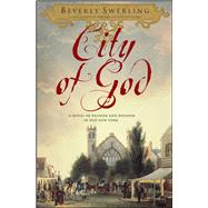 City of God A Novel of Passion and Wonder in Old New York by Swerling, Beverly, 9781416549222