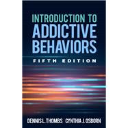 Introduction to Addictive Behaviors, Fifth Edition by Thombs, Dennis L.; Osborn, Cynthia J., 9781462539222