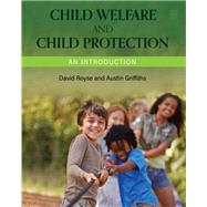 Child Welfare and Child Protection by David Royse and Austin Griffiths, 9781516539222