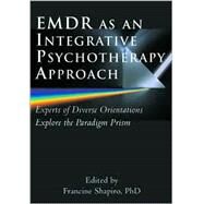 EMDR as an Integrative Psychotherapy Approach: Experts of Diverse Orientations Explore the Paradigm Prism by Shapiro, Francine, 9781557989222