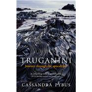 Truganini Journey Through the Apocalypse by Pybus, Cassandra, 9781760529222