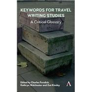 Keywords for Travel Writing Studies by Forsdick, Charles; Kinsley, Zo; Walchester, Kathryn, 9781783089222