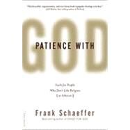 Patience With God Faith for People Who Don't Like Religion (or Atheism) by Schaeffer, Frank, 9780306819223