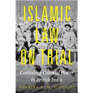 Islamic Law on Trial by Dr. Sohaira Z. M. Siddiqui, 9780520419223