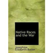 Native Races and the War by Butler, Josephine Elizabeth, 9780554249223
