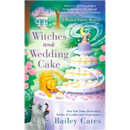 Witches and Wedding Cake by Cates, Bailey, 9780593099223