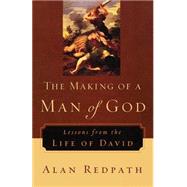 Making of a Man of God : Lessons from the Life of David by Redpath, Alan, 9780800759223
