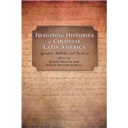 Imagining Histories of Colonial Latin America by Melvin, Karen; Sellers-Garcia, Sylvia; Carrasco, Davd, 9780826359223