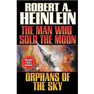 Man Who Sold the Moon / Orphans of the Sky by Heinlein, Robert A., 9781451639223