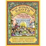Nourishing Broth An Old-Fashioned Remedy for the Modern World by Fallon Morell, Sally; Daniel, Kaayla T., 9781455529223