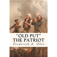 Old Put the Patriot by Ober, Frederick A., 9781523909223