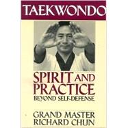 Taekwondo Spirit and Practice Beyond Self-Defense by Chun, Richard, 9781886969223