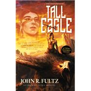 The Testament of Tall Eagle by Fultz, John R., 9781947659223