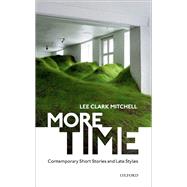 More Time Contemporary Short Stories and Late Style by Mitchell, Lee Clark, 9780198839224