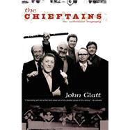 The Chieftains The Authorized Biography by Glatt, John, 9780306809224