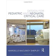 Design for Pediatric and Neonatal Critical Care by McCuskey Shepley; Mardelle, 9780415639224