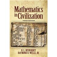 Mathematics in Civilization, Third Edition by Resnikoff, Howard L.; Wells, Jr., Raymond O., 9780486789224