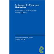 Lectures on Lie Groups and Lie Algebras by Roger W. Carter , Ian G. MacDonald , Graeme B. Segal , Foreword by M. Taylor, 9780521499224