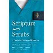 Scripture and Scrubs A Christian Calling to Healthcare by Lee, Jason; Sherr, Michael E.; Mickle, Angelia, 9781087789224