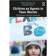Children's Agency: A Critical, Psychosocial Perspective by Greene; Sheila, 9781138649224