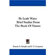 By Leafy Ways : Brief Studies from the Book of Nature by Knight, Francis A., 9781430459224