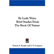 By Leafy Ways : Brief Studies from the Book of Nature by Knight, Francis A., 9781430459224