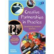 Creative Partnerships in Practice Developing Creative Learners by Parker, David, 9781441109224