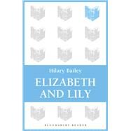 Elizabeth and Lily by Bailey, Hilary, 9781448209224