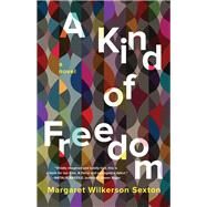 A Kind of Freedom by Sexton, Margaret Wilkerson, 9781619029224