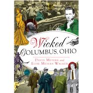 Wicked Columbus, Ohio by Meyers, David; Walker, Elise Meyers, 9781626199224