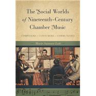 The Social Worlds of Nineteenth-Century Chamber Music by Lott, Marie Sumner, 9780252039225