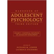 Handbook of Adolescent Psychology, Volume 2 Contextual Influences on Adolescent Development by Lerner, Richard M.; Steinberg, Laurence, 9780470149225
