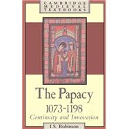 The Papacy, 1073–1198: Continuity and Innovation by I. S. Robinson, 9780521319225