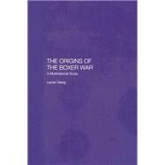 The Origins of the Boxer War: A Multinational Study by Xiang,Lanxin, 9781138879225