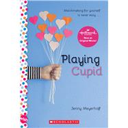 Playing Cupid: A Wish Novel by Meyerhoff, Jenny, 9781338099225