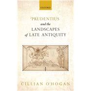 Prudentius and the Landscapes of Late Antiquity by O'Hogan, Cillian, 9780198749226